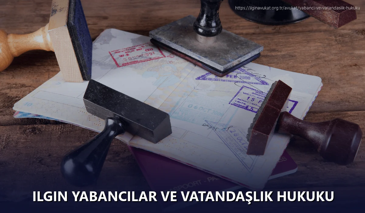 Ilgin Yabancılar ve Vatandaşlık Hukuku